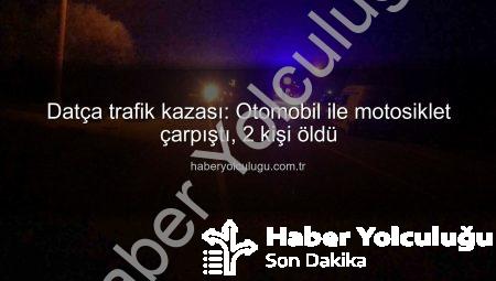 Datça trafik kazası: Otomobil ile motosiklet çarpıştı, 2 kişi öldü