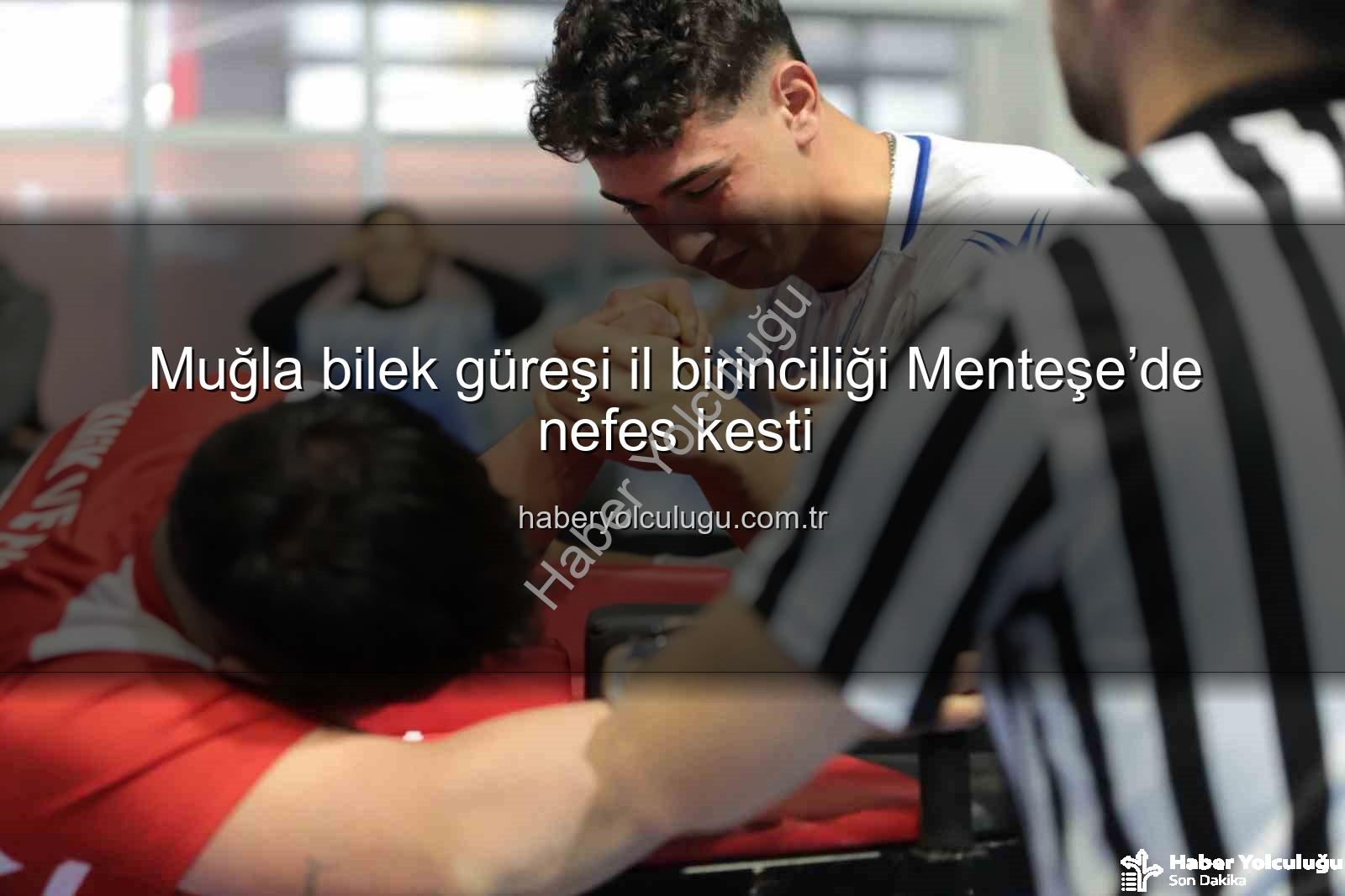 Muğla bilek güreşi il birinciliği - Muğla bilek güreşi il birinciliği Menteşe’de nefes kesti