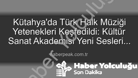 Kütahya’da Türk Halk Müziği Yetenek Sınavı Coşkusu: Yeni Sesler Keşfedildi