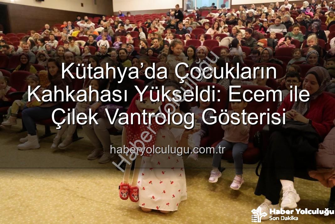 Ecem ile Çilek Vantrolog Gösterisi - Kütahya’da Çocukların Kahkahası Yükseldi: Ecem ile Çilek Vantrolog Gösterisi