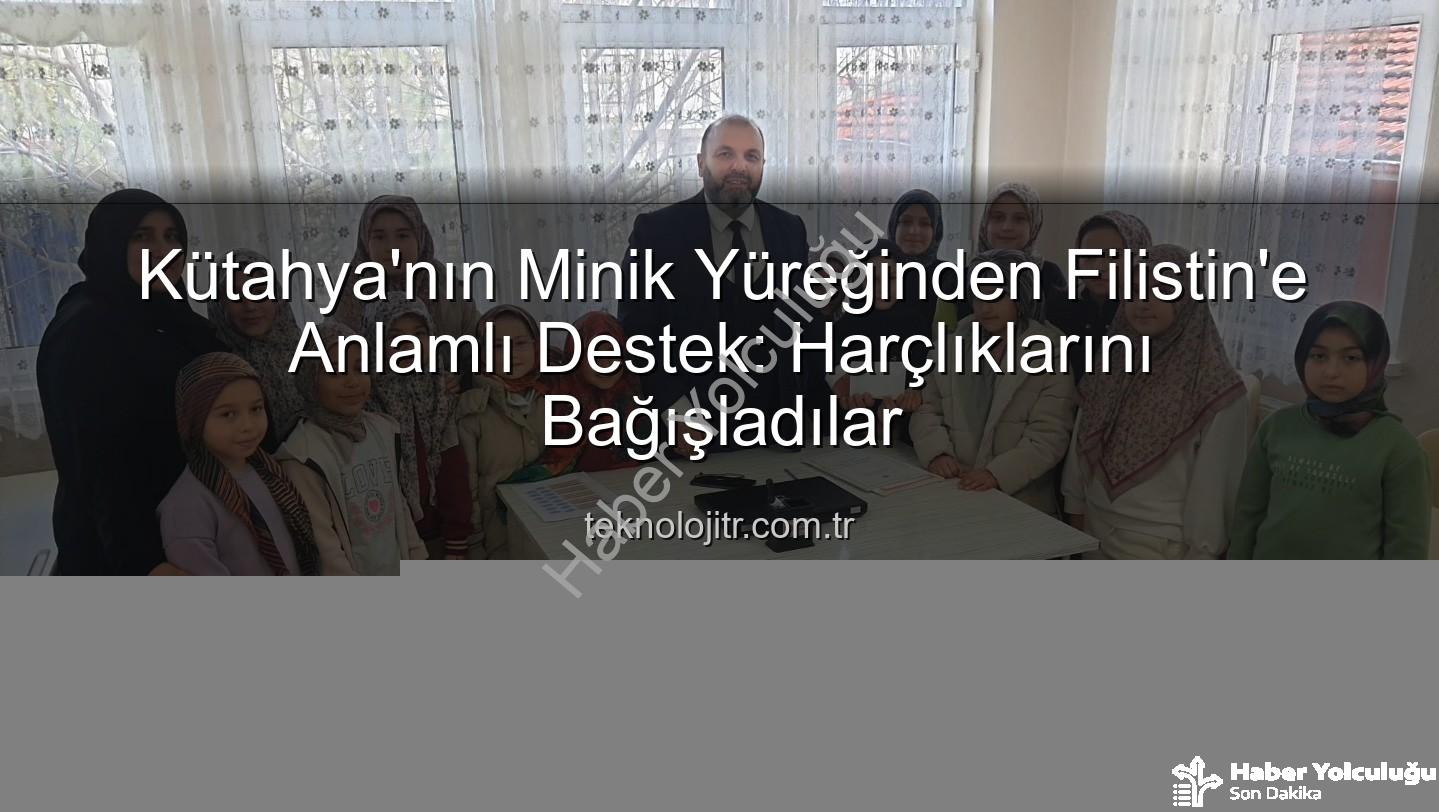 Kütahya Filistin Bağış - Kütahya'nın Minik Kalpleri Filistin İçin Bir Araya Geldi: Harçlıklarıyla Umut Oldular