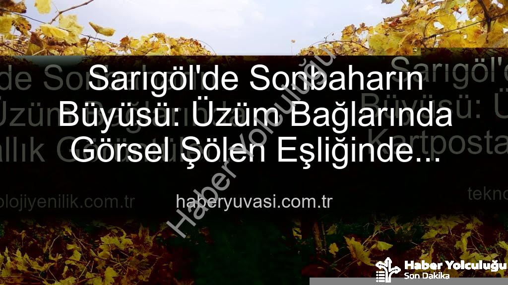 sarıgöl bağ budama - Sarıgöl'de Sonbaharın Büyüsü: Üzüm Bağlarında Kartpostal Manzaralar Eşliğinde Budama Çalışmaları