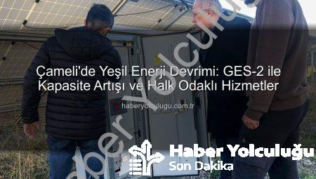 Çameli’de Yeşil Enerji Devrimi: GES-2 ile Kapasite Artışı ve Halk Odaklı Hizmetler