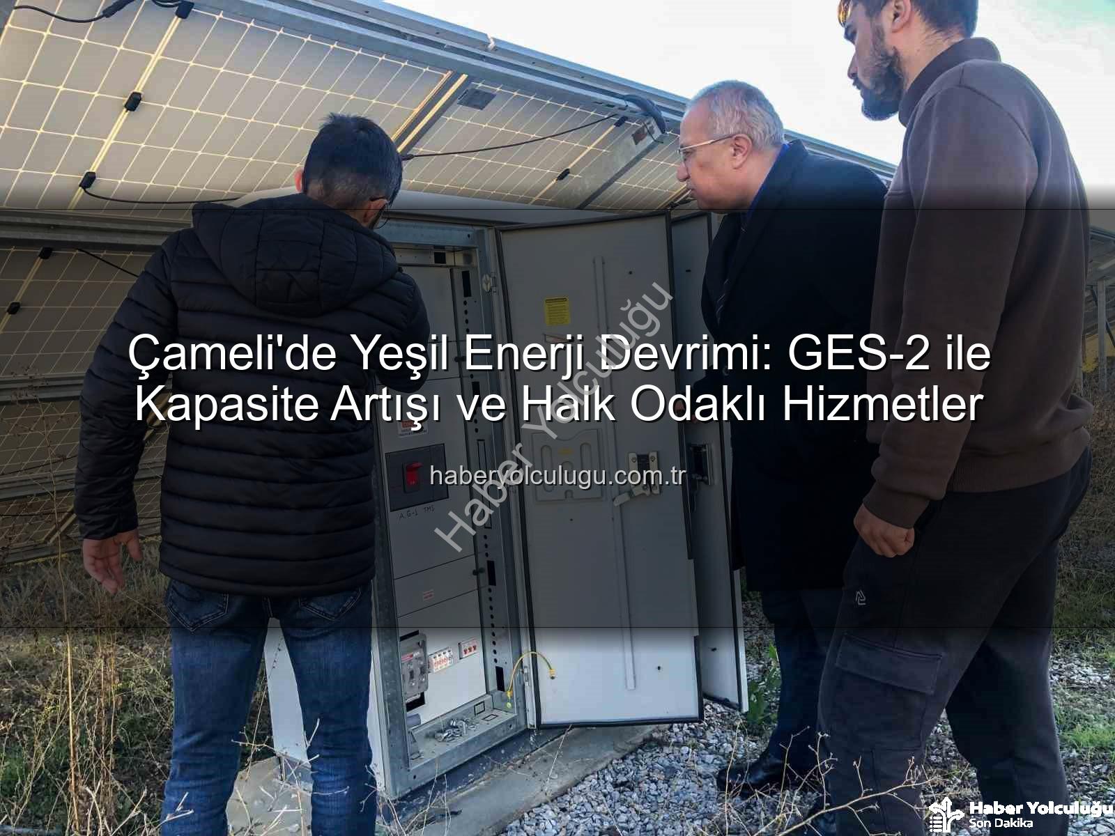 Çameli güneş enerjisi - Çameli'de Yeşil Enerji Devrimi: GES-2 ile Kapasite Artışı ve Halk Odaklı Hizmetler