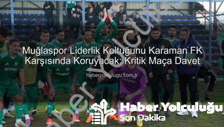 Muğlaspor Liderlik Koltuğunu Karaman FK Karşısında Koruyacak: Kritik Maça Davet