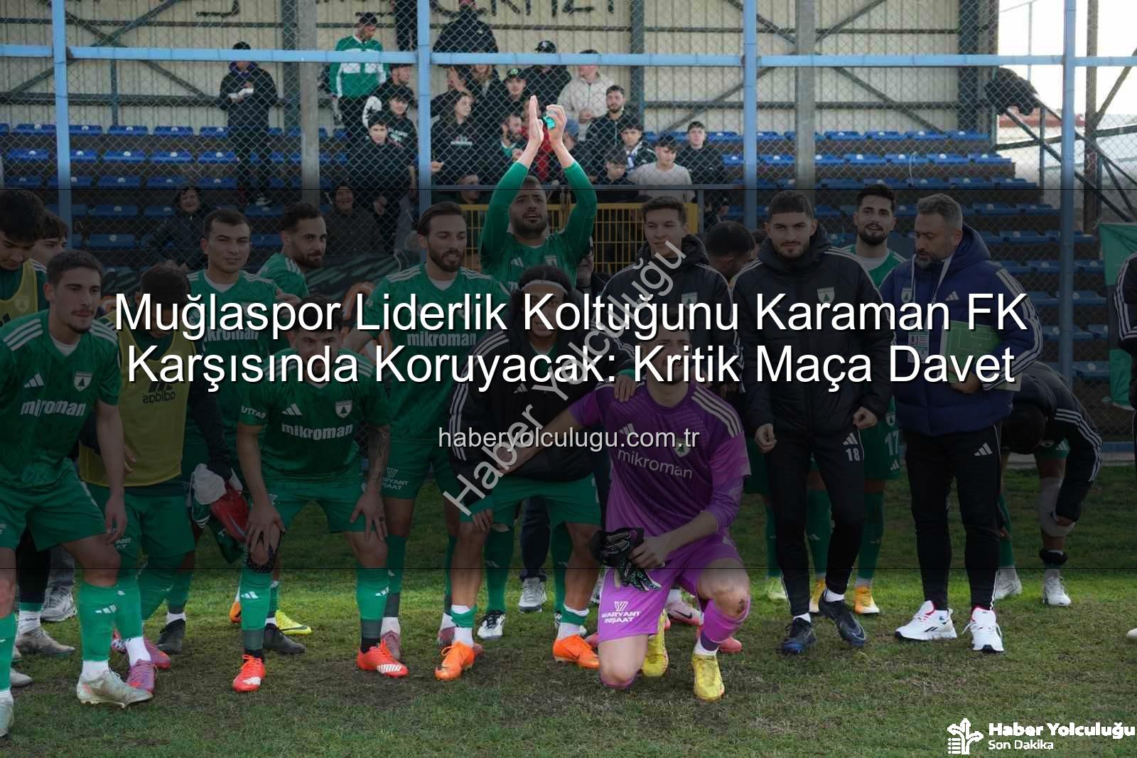Muğlaspor Karaman FK - Muğlaspor Liderlik Koltuğunu Karaman FK Karşısında Koruyacak: Kritik Maça Davet