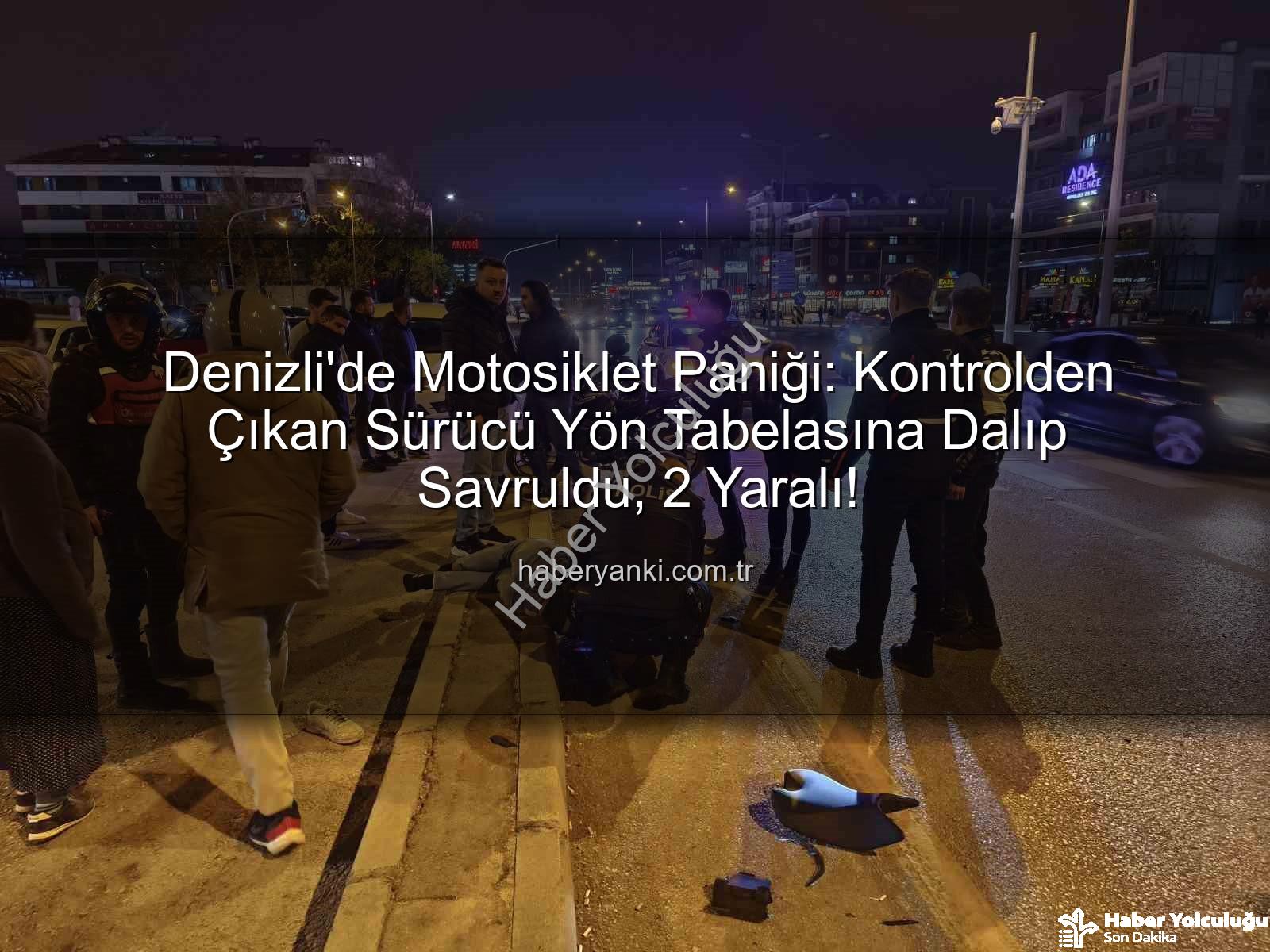 Denizli motosiklet kazası - Denizli'de Korkunç Kaza: Motosiklet Sürücüsü Direksiyonu Kaybetti, Yön Tabelasına Çarptı! 2 Yaralı