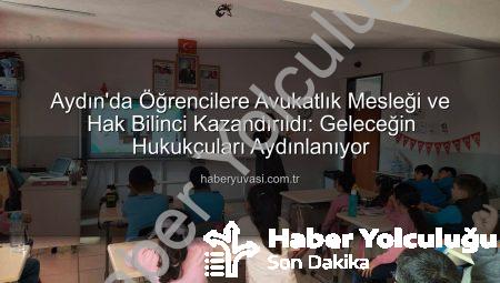 Aydın’da Öğrencilere Hukuk Dünyasının Kapıları Aralandı: Avukatlık Mesleği ve Haklar Tanıtıldı