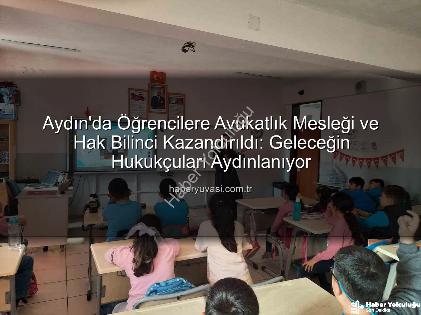 avukatlık mesleği - Aydın'da Öğrencilere Hukuk Dünyasının Kapıları Aralandı: Avukatlık Mesleği ve Haklar Tanıtıldı