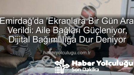 Emirdağ’da ‘Ekranlara Bir Gün Ara’ Verildi: Aile Bağları Güçleniyor, Dijital Bağımlılığa Dur Deniyor