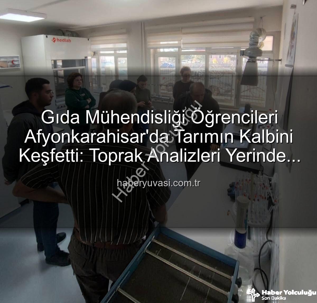 toprak analizleri - Gıda Mühendisliği Öğrencilerinden Tarım ve Orman Laboratuvarı'na Tam Not: Analiz Süreçleri Yerinde Gözlemlendi