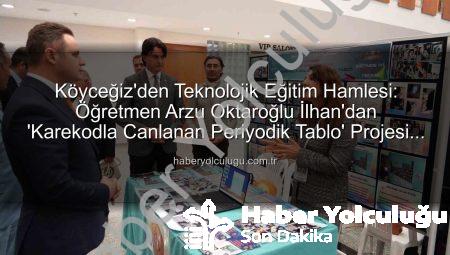 Köyceğiz’den Teknolojik Eğitim Hamlesi: Öğretmen Arzu Oktaroğlu İlhan’dan ‘Karekodla Canlanan Periyodik Tablo’ Projesi Büyük Ödül Getirdi