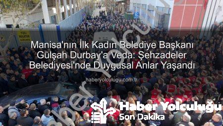 Manisa’nın İlk Kadın Belediye Başkanı Gülşah Durbay’a Veda: Şehzadeler Belediyesi’nde Duygusal Anlar Yaşandı