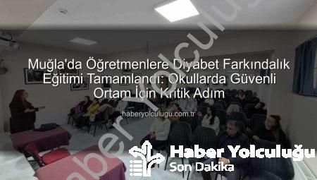 Muğla’da Öğretmenlere Diyabet Farkındalık Eğitimi Tamamlandı: Okullarda Güvenli Ortam İçin Kritik Adım