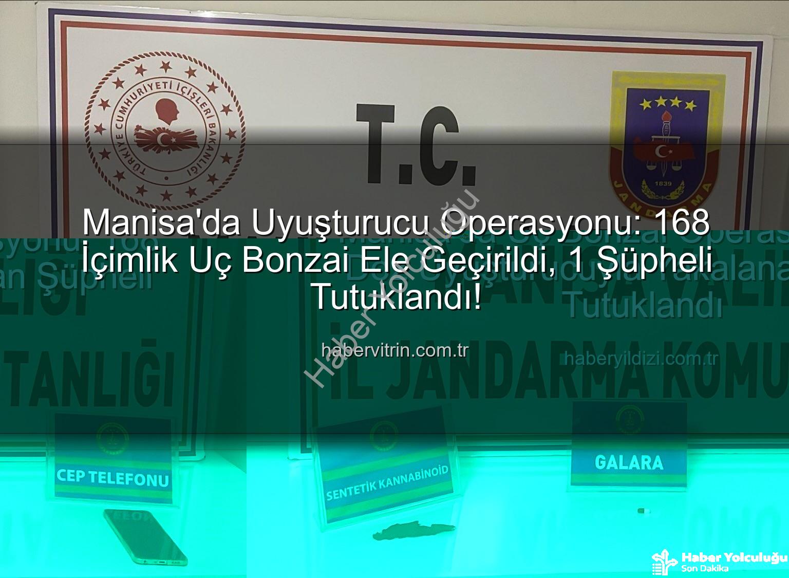 uç bonzai - Manisa'da Uç Bonzai Operasyonu: 168 Doz Uyuşturucu Ele Geçirildi, Şüpheli Tutuklandı