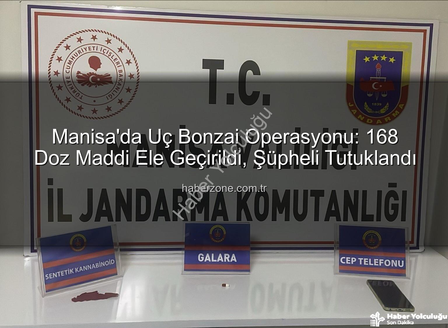 uç bonzai - Manisa'da Uç Bonzai Operasyonu: 168 Doz Uyuşturucu Ele Geçirildi, Şüpheli Tutuklandı