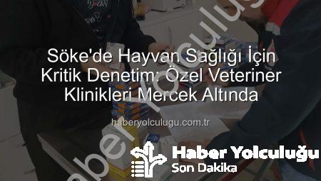 Söke’de Hayvan Sağlığı İçin Kritik Denetim: Özel Veteriner Klinikleri Mercek Altında