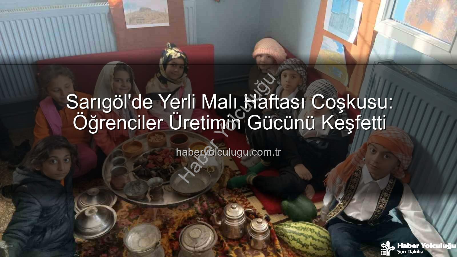 Yerli Malı Haftası - Sarıgöl'de Yerli Malı Haftası Coşkusu: Öğrenciler Üretimin Gücünü Keşfetti