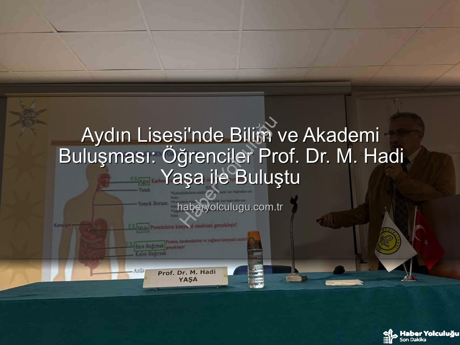 akademi buluşması - Aydın Lisesi'nde Bilim ve Akademi Buluşması: Öğrenciler Prof. Dr. M. Hadi Yaşa ile Buluştu