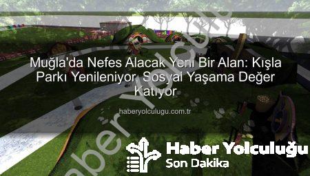 Muğla’da Nefes Alacak Yeni Bir Alan: Kışla Parkı Yenileniyor, Sosyal Yaşama Değer Katıyor