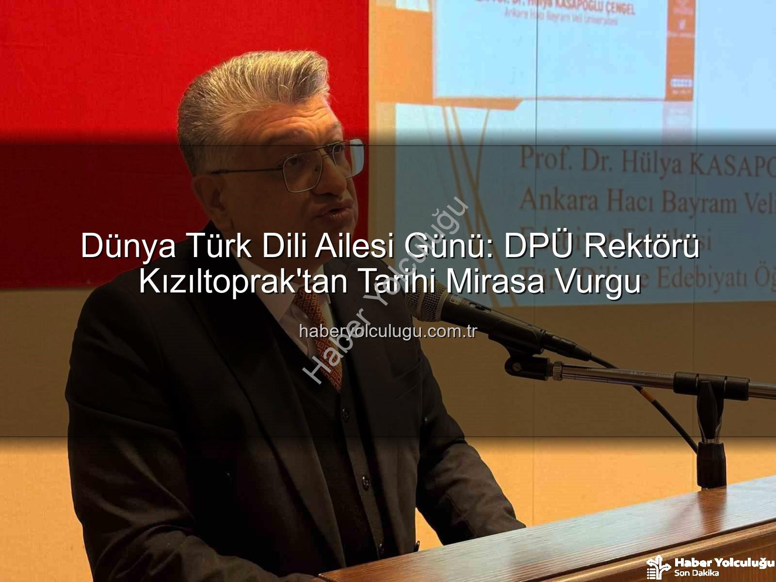 Türk Dili - Dünya Türk Dili Ailesi Günü: DPÜ Rektörü Kızıltoprak'tan Tarihi Mirasa Vurgu
