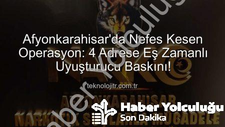 Afyonkarahisar’da Nefes Kesen Operasyon: 4 Adrese Uyuşturucu ve Silah Baskını!