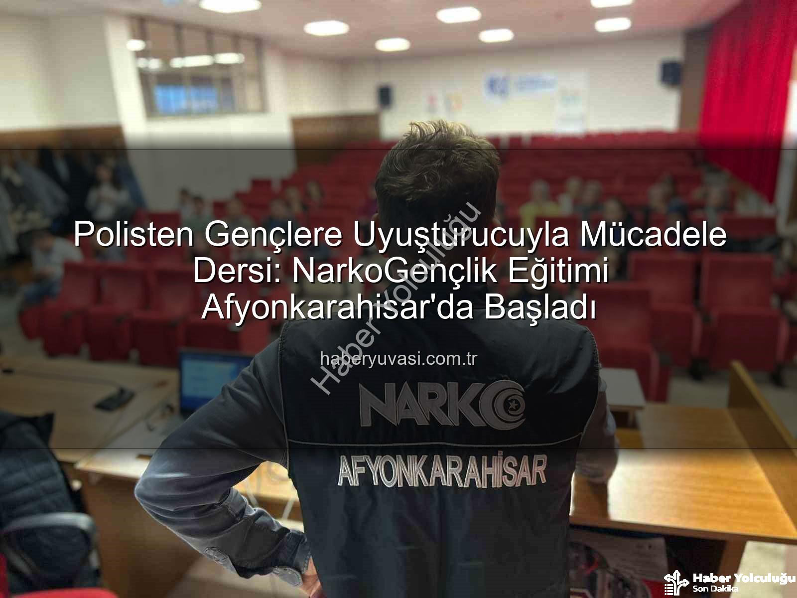 uyuşturucuyla mücadele eğitimi - Afyonkarahisar'da Gençlere Uyuşturucuyla Mücadele Bilinci: Polislerden Kapsamlı Eğitim