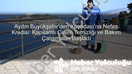 Aydın Büyükşehir’den Kuşadası’na Nefes Kredisi: Kapsamlı Çevre Temizliği ve Bakım Çalışmaları Başladı