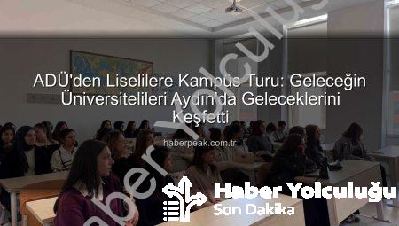 Geleceğin Yıldızları ADÜ Kampüsündeydi: Lise Öğrencilerine Üniversite Tanıtımı