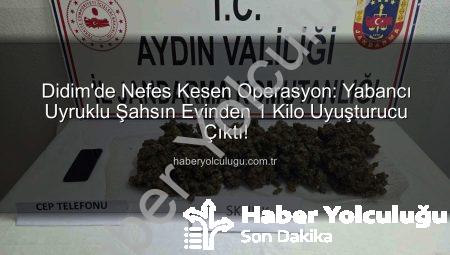 Didim’de Nefes Kesen Operasyon: Yabancı Uyruklu Şahsın Evinden 1 Kilo Uyuşturucu Çıktı!