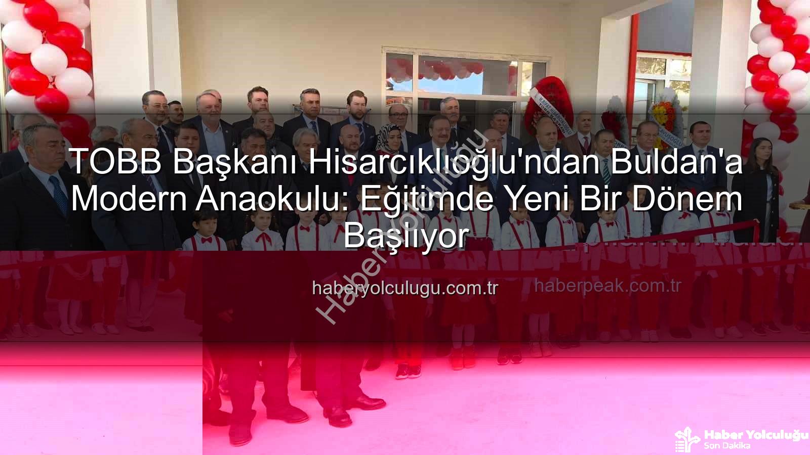 TOBB Anaokulu Buldan - TOBB Başkanı Hisarcıklıoğlu'ndan Buldan'a Modern Anaokulu: Eğitimde Yeni Bir Dönem Başlıyor