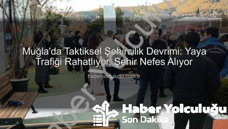 Muğla’da Taktiksel Şehircilik Devrimi: Yaya Trafiği Rahatlıyor, Şehir Nefes Alıyor