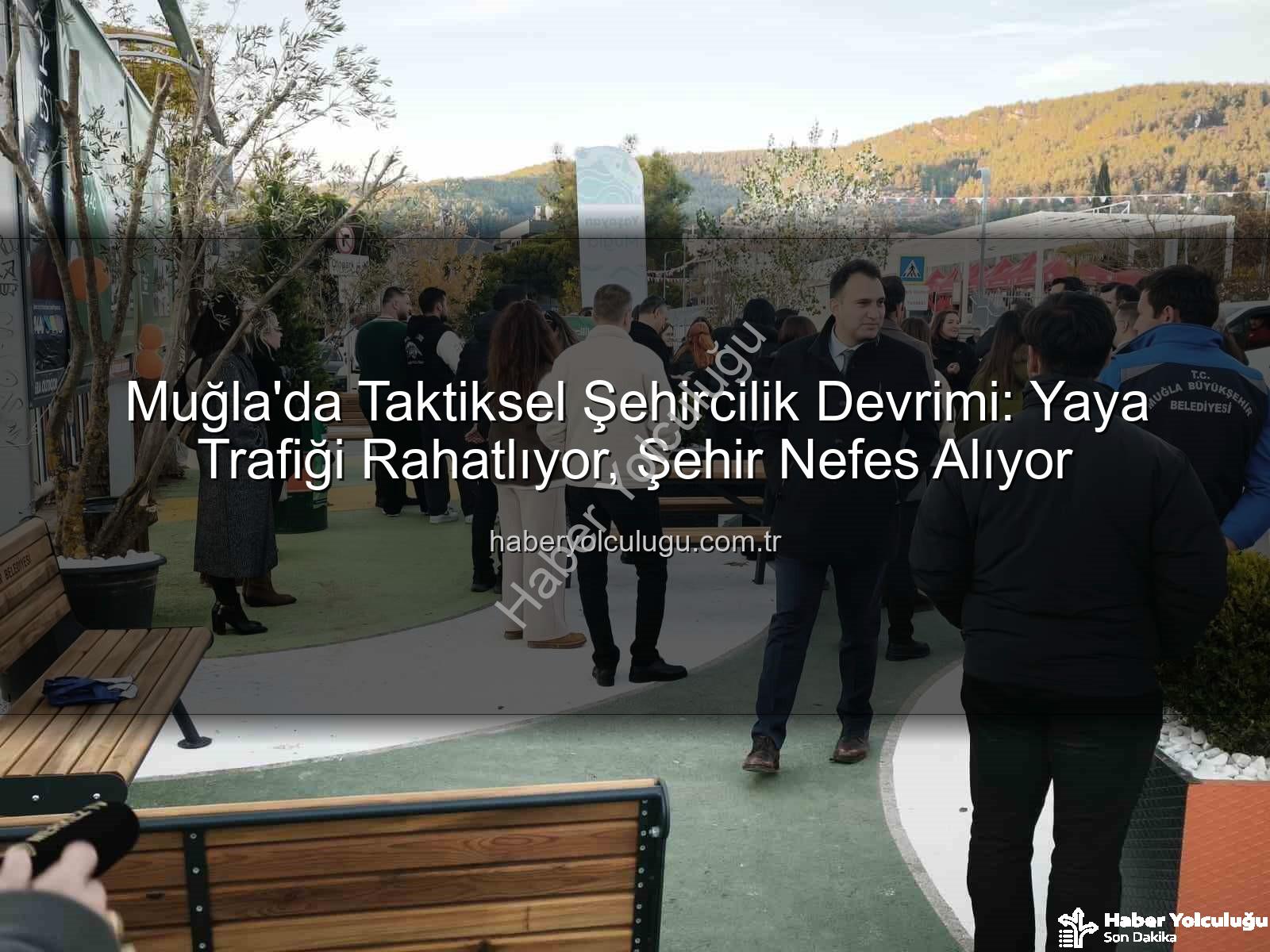Muğla'da Taktiksel Şehircilik Devrimi: Yaya Trafiği Rahatlıyor, Şehir Nefes Alıyor