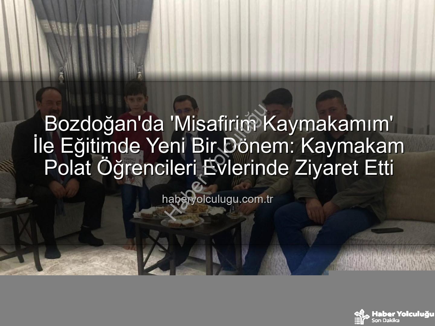 Misafirim Kaymakamım - Bozdoğan'da 'Misafirim Kaymakamım' İle Eğitimde Yeni Bir Dönem: Kaymakam Polat Öğrencileri Evlerinde Ziyaret Etti