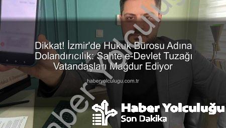 Dikkat! İzmir’de Hukuk Bürosu Adına Dolandırıcılık: Sahte e-Devlet Tuzağı Vatandaşları Mağdur Ediyor