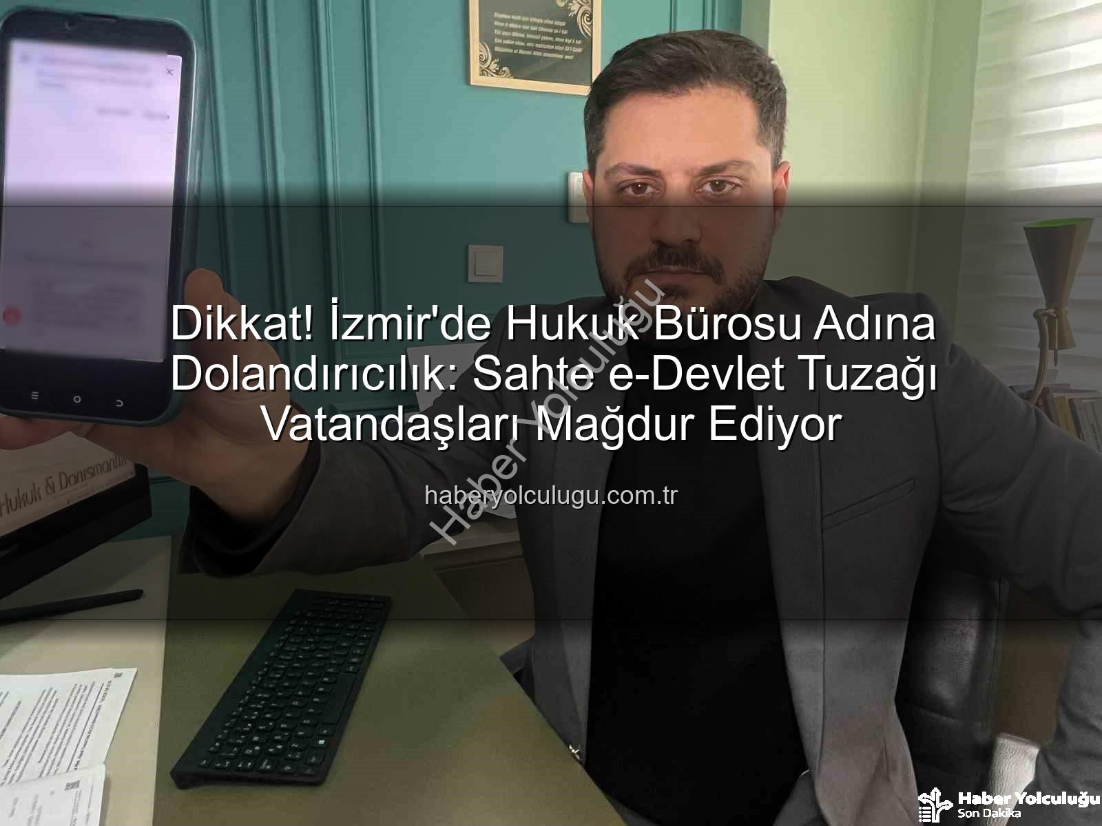 dolandırıcılık şebekesi - Dikkat! İzmir'de Hukuk Bürosu Adına Dolandırıcılık: Sahte e-Devlet Tuzağı Vatandaşları Mağdur Ediyor