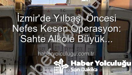 İzmir’de Yılbaşı Öncesi Nefes Kesen Operasyon: Sahte Alkole Büyük Darbe! | haberyolculugu.com.tr