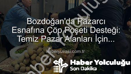 Bozdoğan’da Pazar Yerleri Temizleniyor: Zabıtadan Esnafa Çöp Poşeti Desteği ve Hijyen Uyarısı