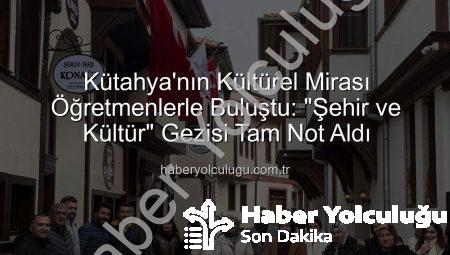 Kütahya’nın Kültürel Mirası Öğretmenlerle Buluştu: “Şehir ve Kültür” Gezisi Tam Not Aldı