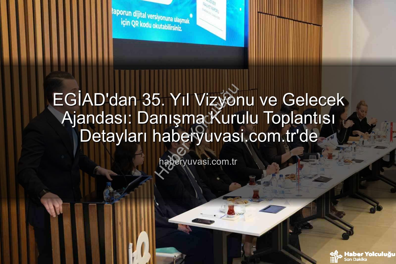 EGİAD 35. yıl - EGİAD'dan 35. Yıl Vizyonu: Geleceğe Yönelik Stratejiler ve Yeni Projeler Tanıtıldı
