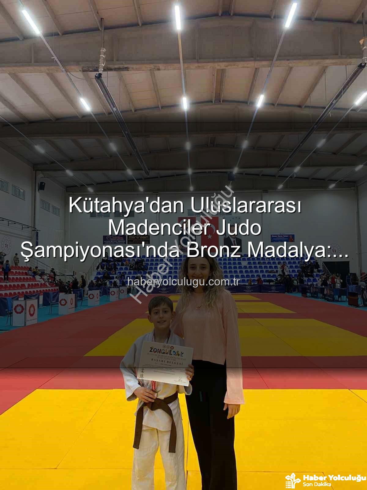 Kütahyalı judocu - Kütahya'dan Uluslararası Madenciler Judo Şampiyonası'nda Bronz Madalya: Ahmet Burak Maran Tarih Yazdı!