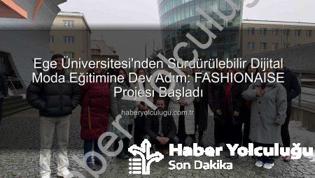 Ege Üniversitesi’nden Sürdürülebilir Dijital Moda Eğitimine Dev Adım: FASHIONAISE Projesi Başladı