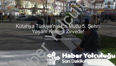 Kütahya Türkiye’nin En Mutlu 5. Şehri: Yaşam Kalitesi Zirvede!