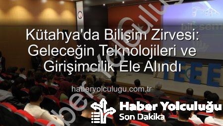 Kütahya’da Bilişim Zirvesi: Geleceğin Teknolojileri ve Girişimcilik Ele Alındı