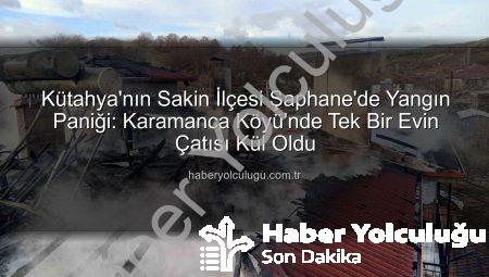 Kütahya’nın Sakin İlçesi Şaphane’de Yangın Paniği: Karamanca Köyü’nde Tek Bir Evin Çatısı Kül Oldu