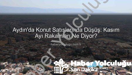 Aydın’da Konut Satışlarında Düşüş: Kasım Ayı Rakamları Ne Diyor?
