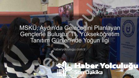 MSKÜ, Aydın’da Geleceğini Planlayan Gençlerle Buluştu: 11. Yükseköğretim Tanıtım Günleri’nde Yoğun İlgi