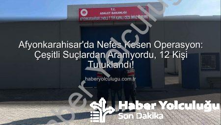 Afyonkarahisar’da Nefes Kesen Operasyon: Çeşitli Suçlardan Aranıyordu, 12 Kişi Tutuklandı!