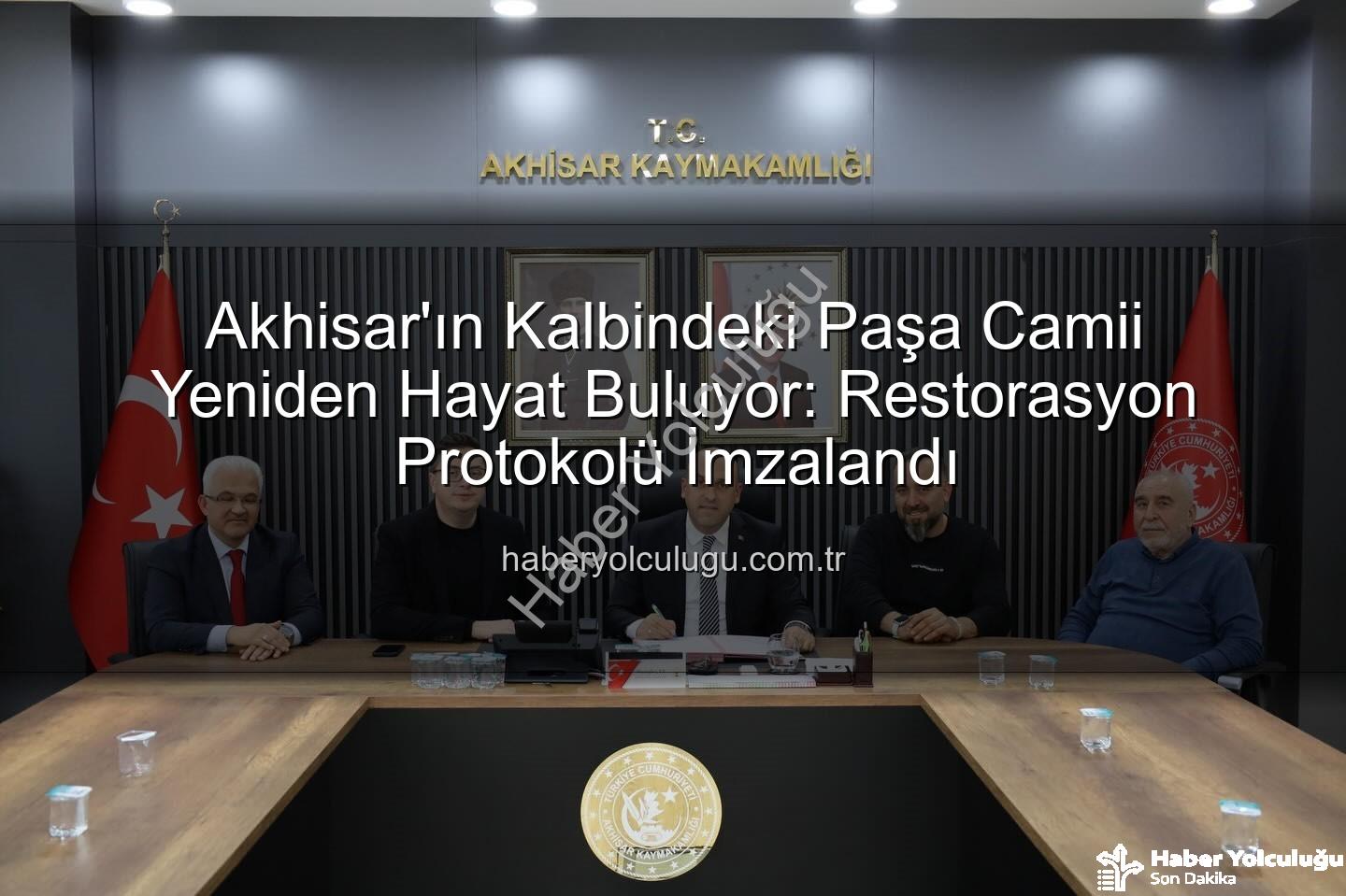 Paşa Camii restorasyonu - Akhisar'ın Kalbindeki Paşa Camii Yeniden Hayat Buluyor: Restorasyon Protokolü İmzalandı