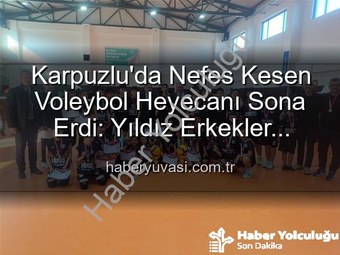 Yıldız Erkekler Voleybol - Karpuzlu'da Yıldız Erkekler Voleybol Heyecanı Sona Erdi: Okul Sporları Kapsamında Rekabet Dolu Anlar Yaşandı